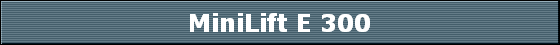 MiniLift E 300